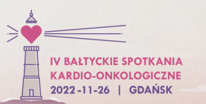IV Bałtyckie Spotkania Kardio-Onkologiczne IV Bałtyckie Spotkania Kardio-Onkologiczne