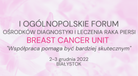 I Ogólnopolskim Forum Ośrodków Diagnostyki i Leczenia raka piersi Breast Cancer Unit